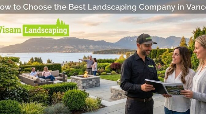 How to Choose the Best Landscaping Company in Vancouver
